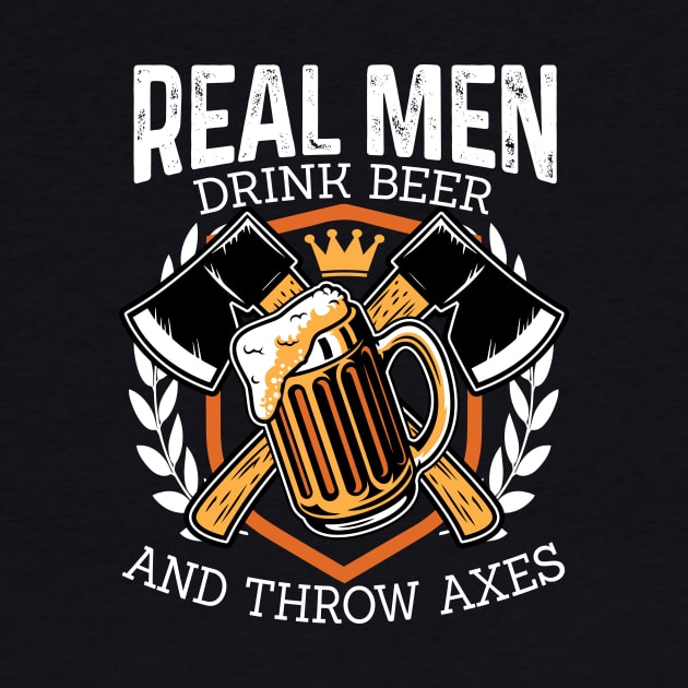 Funny Real Men Drink Beer and Throw Axes Hatchet Throwing by ghsp